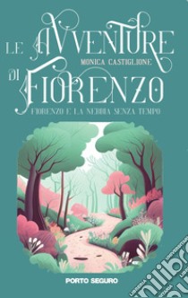 Le avventure di Fiorenzo. Fiorenzo e la nebbia senza tempo libro di Castiglione Monica