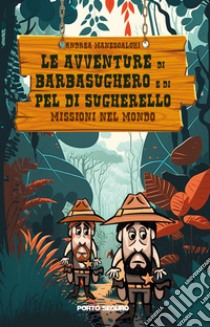 Le avventure di Barbasughero e Pel Di Sugherello. Missioni nel Mondo libro di Manescalchi Andrea