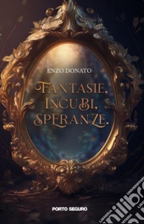 Fantasie, incubi, speranze libro di Donato Enzo