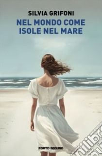 Nel mondo come isole nel mare libro di Grifoni Silvia