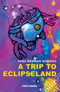 A trip to Eclipseland libro di Newman Nonibag Gaba