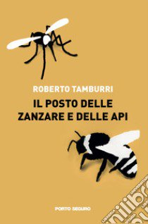 Il posto delle zanzare e delle api libro di Tamburri Roberto