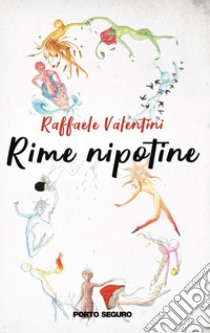 Rime nipotine. Ediz. illustrata libro di Valentini Raffaele