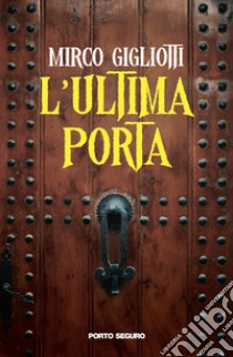 L'ultima porta libro di Gigliotti Mirco