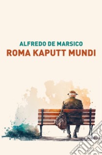 Roma kaputt mundi libro di De Marsico Alfredo