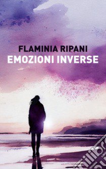 Emozioni inverse libro di Ripani Flaminia