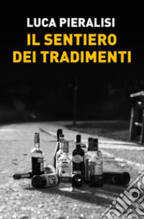 Il sentiero dei tradimenti libro di Pieralisi Luca