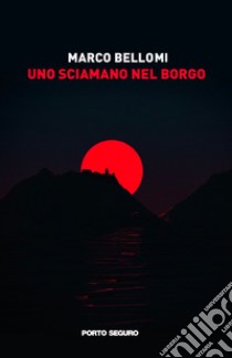 Uno sciamano nel borgo libro di Bellomi Marco