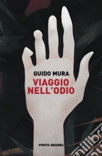 Viaggio nell'odio libro di Mura Guido