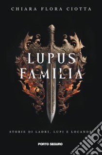 Lupus familia. Storie di ladri, lupi e locande libro di Ciotta Chiara Flora