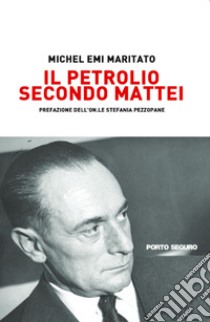 Il petrolio secondo Mattei libro di Maritato Michel Emi