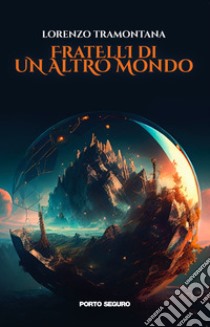 Fratelli di un altro mondo libro di Tramontana Lorenzo