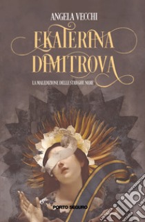 La maledizione delle Streghe Nere. Ekaterina Dimitrova libro di Vecchi Angela