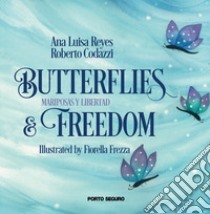 Butterflies and freedom libro di Codazzi Roberto; Reyes Ana Luisa