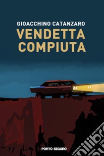 Vendetta compiuta libro di Catanzaro Gioacchino