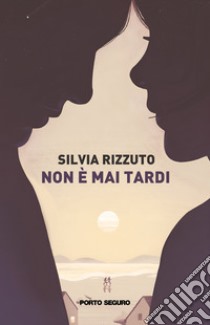 Non è mai tardi libro di Rizzuto Silvia