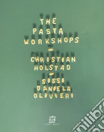 The pasta workshop. Ediz. italiana e inglese libro di Holstad Christian; Olivieri Sissi Daniela