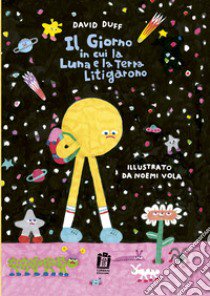 Il giorno in cui la luna e la terra litigarono. Ediz. illustrata libro di Duff David