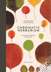 Chromatic herbarium libro di Gardone Massimo; Muran Alessandra