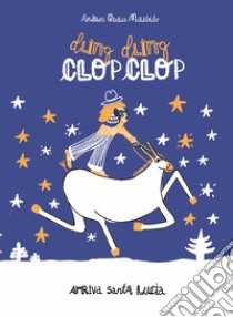 Dling dling clop clop arriva Santa Lucia. Ediz. illustrata libro di Militello Andrea Giulia