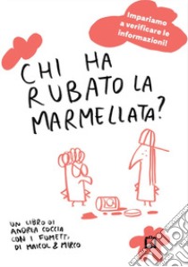 Chi ha rubato la marmellata? Informazione, fake news, fumetti libro di Coccia Andrea