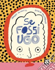 Se fossi Ugo libro di Olivotti Sergio; Pastorino Giulia