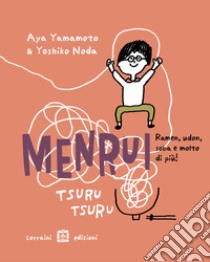 Menrui tsuru tsuru. ramen, udon, soba e molto di più! Ediz. illustrata libro di Yamamoto Aya