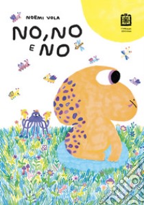 No, no e no. Ediz. illustrata libro di Vola Noemi