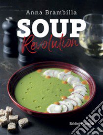 Soup revolution. Ediz. illustrata libro di Brambilla Anna