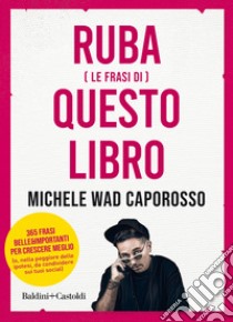 Ruba (le frasi di) questo libro libro di Caporosso Michele Wad