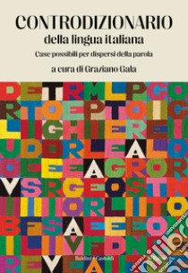 Controdizionario della lingua italiana. Case possibili per dispersi della parola libro di Gala G. (cur.)