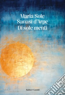 Di sole menti libro di Sanasi d'Arpe Maria Sole