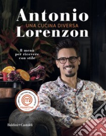 Una cucina diversa. 8 menù per ricever con stile libro di Lorenzon Antonio