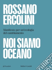 Noi siamo oceano. Manifesto per un'ecologia del cambiamento libro di Ercolini Rossano