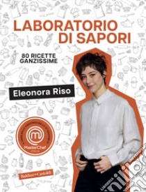 Laboratorio di sapori. 80 ricette ganzissime libro di Riso Eleonora