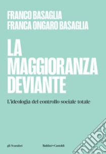 La maggioranza deviante. L'ideologia del controllo sociale totale libro di Basaglia Franco; Ongaro Basaglia Franca