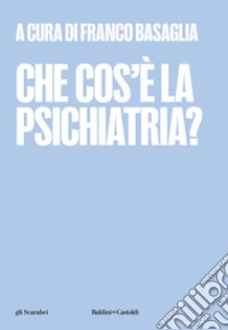 Che cos'è la psichiatria? libro di Basaglia F. (cur.)