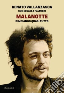 Malanotte. Rimpiango quasi tutto libro di Vallanzasca Renato; Palmieri Micaela