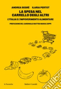 La spesa nel carrello degli altri. L'Italia e l'impoverimento alimentare libro di Segrè Andrea; Pertot Ilaria