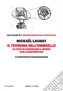 Il teorema dell'ombrello. O l'arte di osservare il mondo con la matematica libro di Launay Mickaël