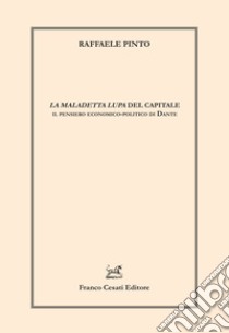 «La maledetta lupa» del capitale. Il pensiero economico-politico di Dante libro di Pinto Raffaele