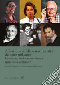 Alfieri illustri della transculturalità del terzo millennio. Letteratura, musica, teatro, cinema, scienze e ambientalismo libro di Cicala D. E. (cur.); Rebaudengo M. (cur.)