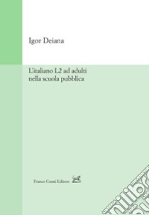 L'italiano L2 ad adulti nella scuola pubblica libro di Deiana Igor