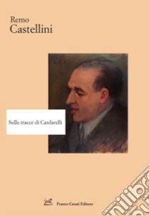 Sulle tracce di Cardarelli libro di Castellini Remo