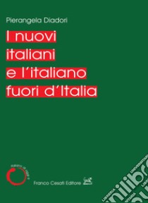 I nuovi italiani e l'italiano fuori d'Italia libro di Diadori Pierangela