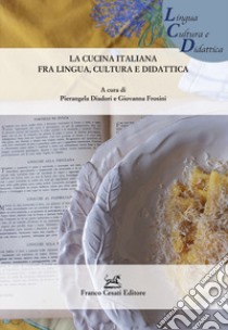 La cucina italiana fra lingua, cultura e didattica libro di Diadori P. (cur.); Frosini (cur.)