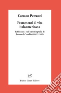 Frammenti di vita italoamericana. Riflessioni sull'autobiografia di Leonard Covello (1887-1982) libro di Petruzzi Carmen