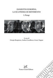 Zanzotto europeo, la sua poesia di movimento. Vol. 1: Parigi libro di Bongiorno G. (cur.); Cortellessa A. (cur.); Toppan L. (cur.)