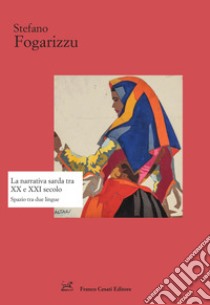 La narrativa sarda tra XX e XXI secolo. Spazio tra due lingue libro di Fogarizzu Stefano