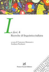 In fieri. Ricerche di linguistica italiana. Vol. 4 libro di Montuori F. (cur.); Picchiorri E. (cur.)